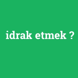 idrak etmek foto galeri