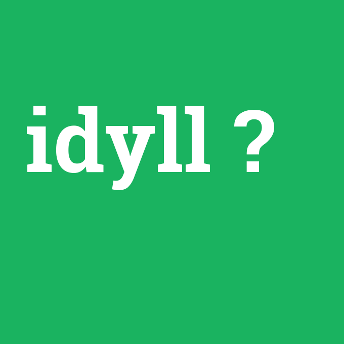 idyll, idyll nedir ,idyll ne demek