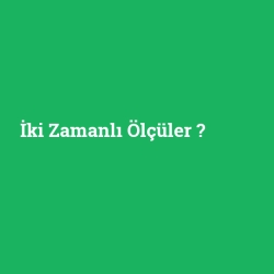 İki Zamanlı Ölçüler