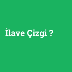 İlave Çizgi