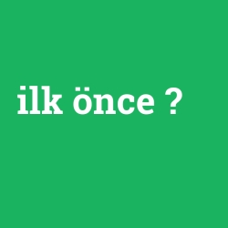 ilk önce