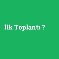 İlk Toplantı foto galeri