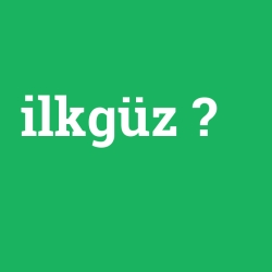 ilkgüz
