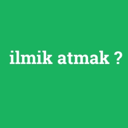 ilmik atmak foto galeri