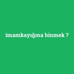 imamkayığına binmek