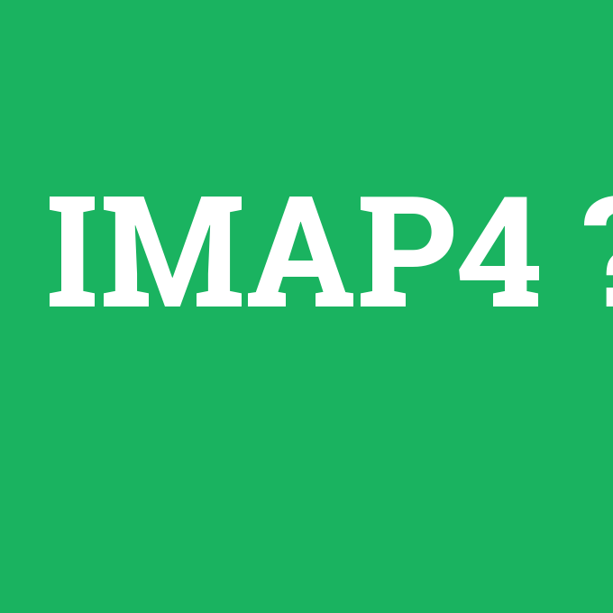IMAP4, IMAP4 nedir ,IMAP4 ne demek