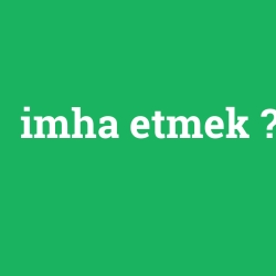 imha etmek
