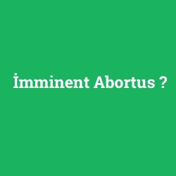 İmminent Abortus foto galeri