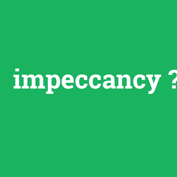 impeccancy, impeccancy nedir ,impeccancy ne demek