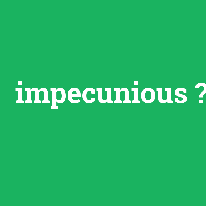 impecunious, impecunious nedir ,impecunious ne demek