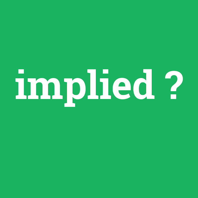 implied, implied nedir ,implied ne demek