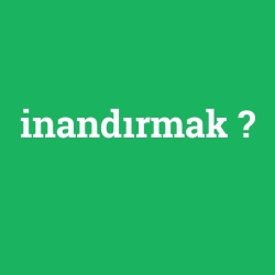inandırmak