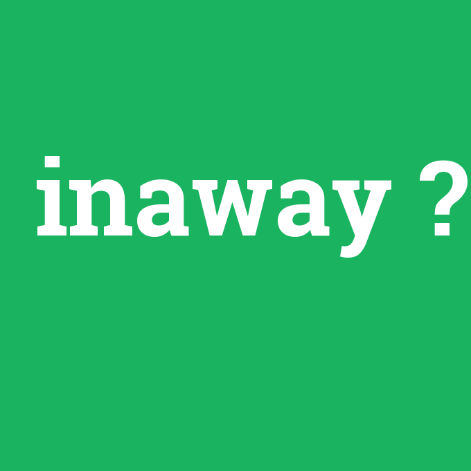 inaway, inaway nedir ,inaway ne demek