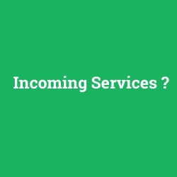 Incoming Services