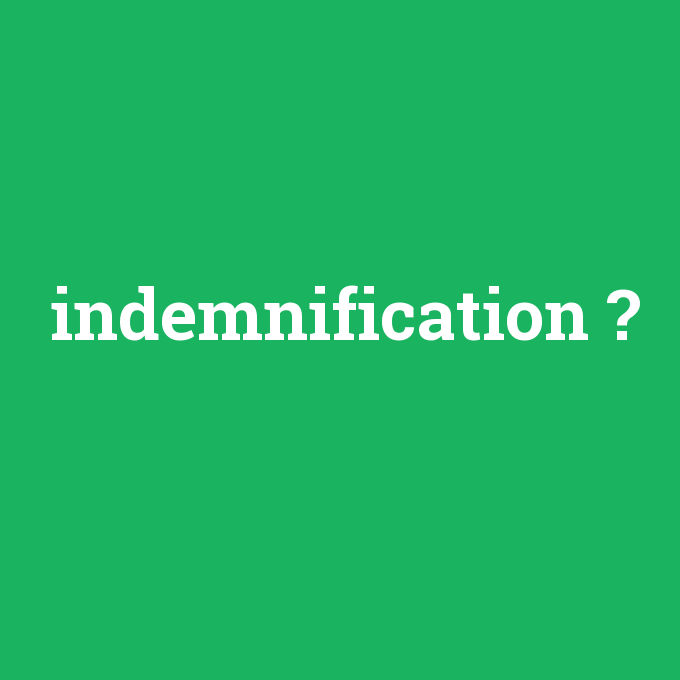 indemnification, indemnification nedir ,indemnification ne demek