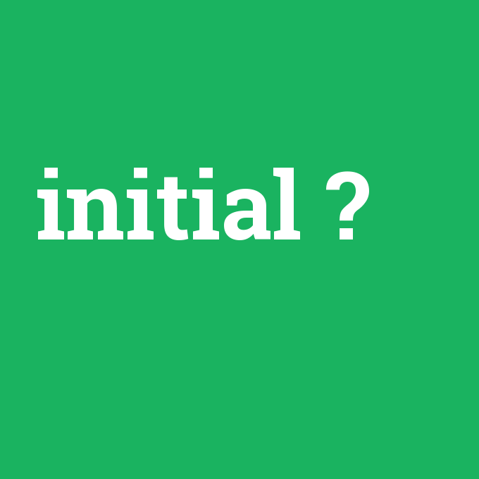 initial, initial nedir ,initial ne demek