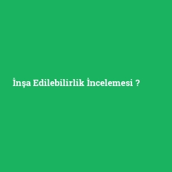 İnşa Edilebilirlik İncelemesi foto galeri