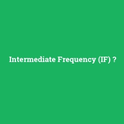 Intermediate Frequency (IF)