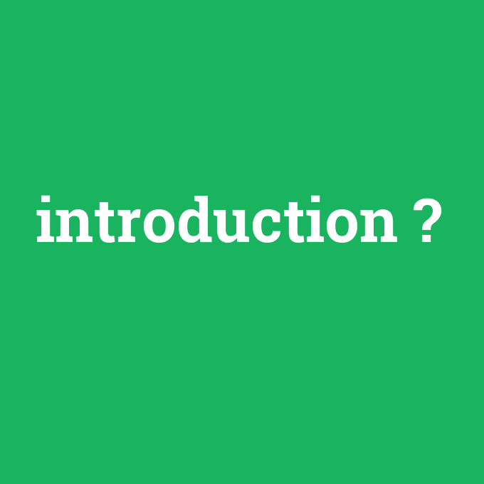 introduction, introduction nedir ,introduction ne demek