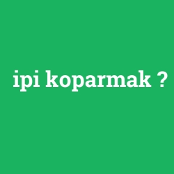 ipi koparmak