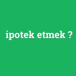 ipotek etmek