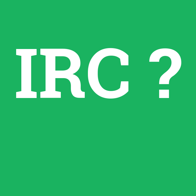IRC, IRC nedir ,IRC ne demek
