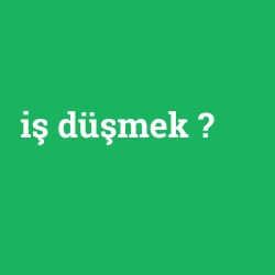 iş düşmek