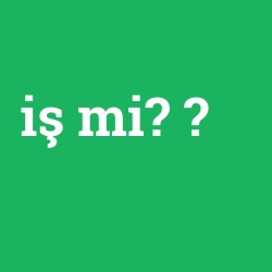 iş mi?