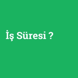 İş Süresi