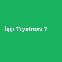 İşçi Tiyatrosu foto galeri