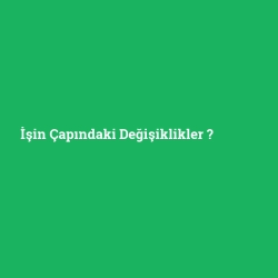 İşin Çapındaki Değişiklikler