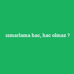 ısmarlama hac, hac olmaz