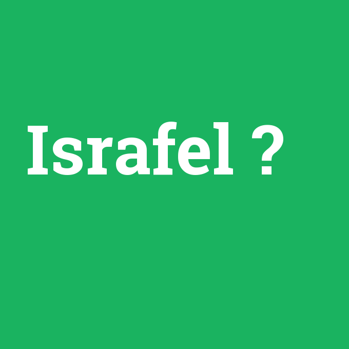 Israfel, Israfel nedir ,Israfel ne demek