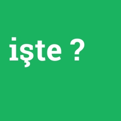 işte