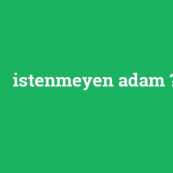 istenmeyen adam