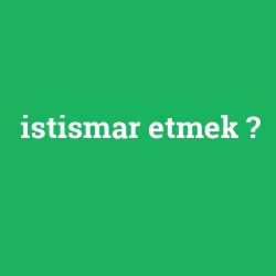 istismar etmek