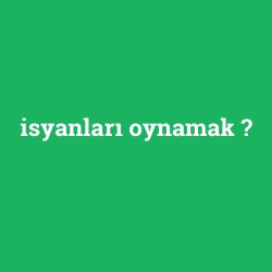 isyanları oynamak foto galeri