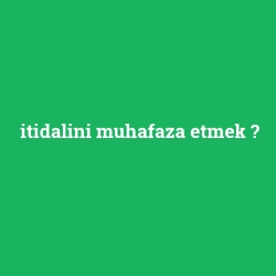 itidalini muhafaza etmek