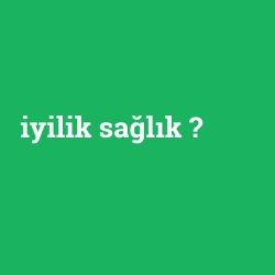 iyilik sağlık