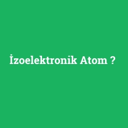 İzoelektronik Atom foto galeri