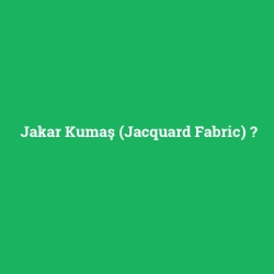 Jakar Kumaş (Jacquard Fabric) foto galeri
