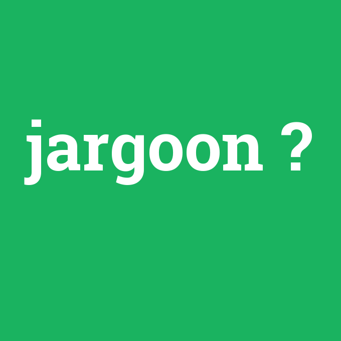 jargoon, jargoon nedir ,jargoon ne demek