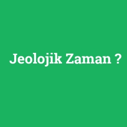 Jeolojik Zaman foto galeri