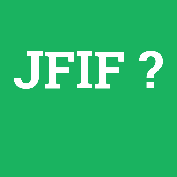 JFIF, JFIF nedir ,JFIF ne demek