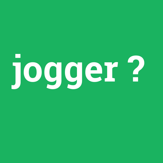 jogger, jogger nedir ,jogger ne demek