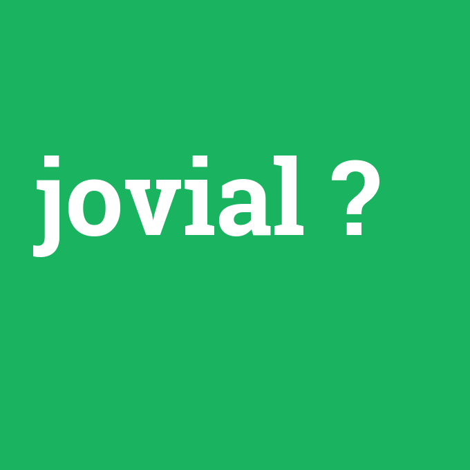 jovial, jovial nedir ,jovial ne demek