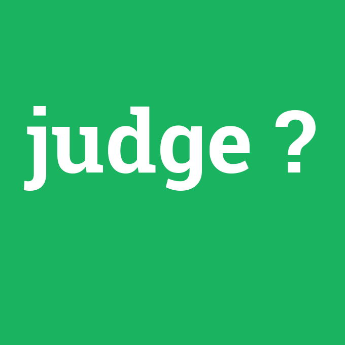 judge, judge nedir ,judge ne demek
