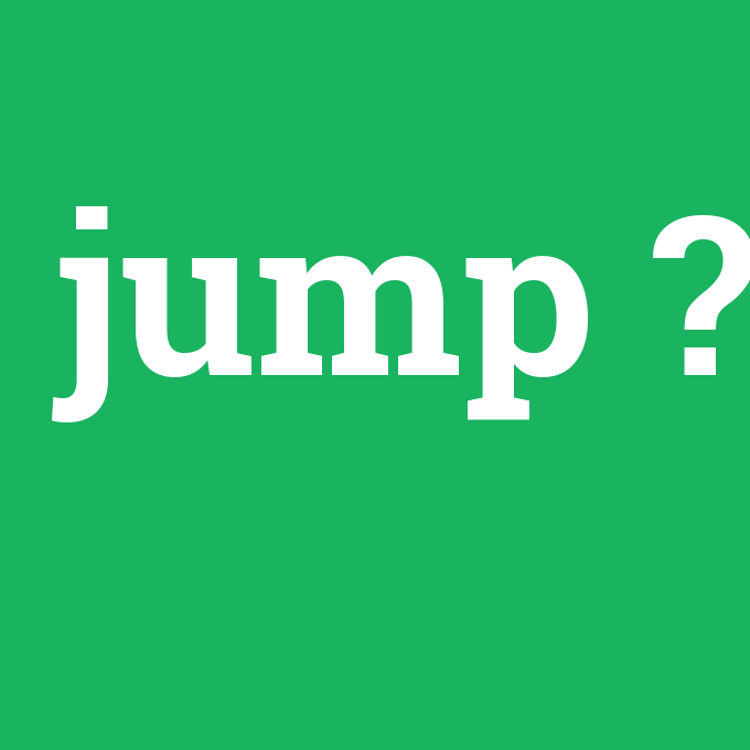 jump, jump nedir ,jump ne demek