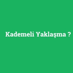 Kademeli Yaklaşma foto galeri