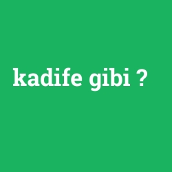 kadife gibi